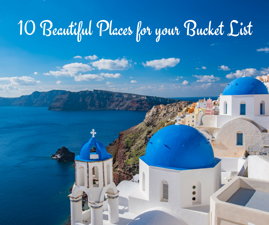 10 beautiful places to add to your bucket list