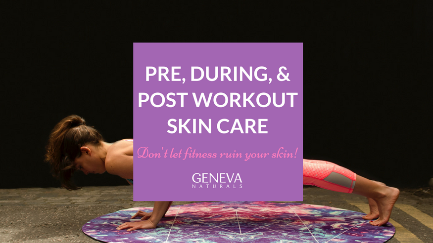 pre, during, and post workout skin care